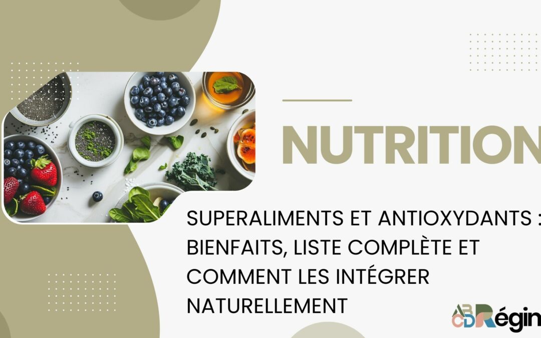Superaliments et antioxydants : bienfaits, liste complète et comment les intégrer naturellement